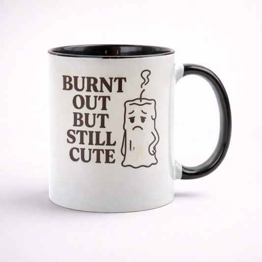 Burnt Out But Still Cute Cup