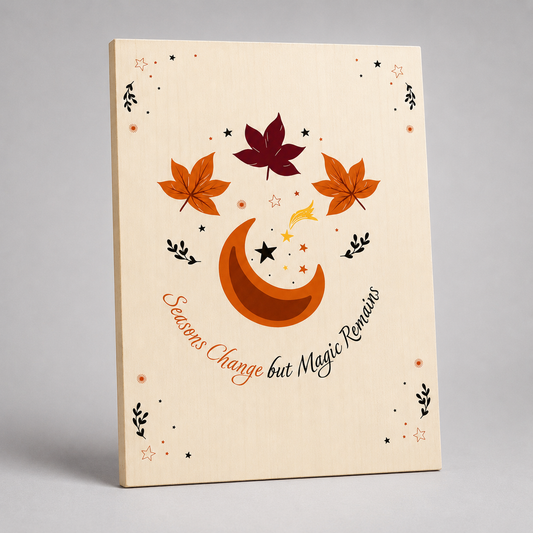 Seasons Change but Magic Remains Wooden Sign